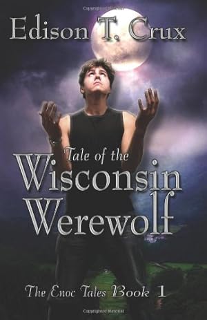 Seller image for Tale of the Wisconsin Werewolf (The Enoc Tales) (Volume 1) by Crux, Edison T. [Paperback ] for sale by booksXpress