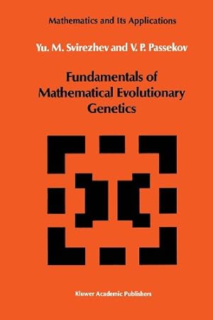 Seller image for Fundamentals of Mathematical Evolutionary Genetics (Mathematics and its Applications) by Svirezhev, Yuri M., Passekov, V.P. [Paperback ] for sale by booksXpress