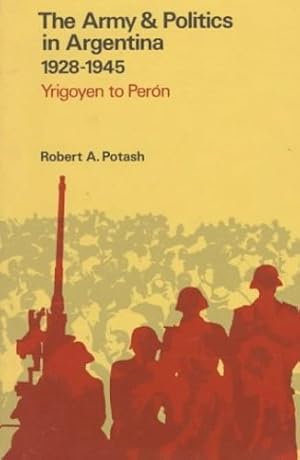 Seller image for 1928-1945: Yrigoyen to Peron (Army & Politics in Argentina / Robert A. Potash) by Robert A. Potash [Hardcover ] for sale by booksXpress