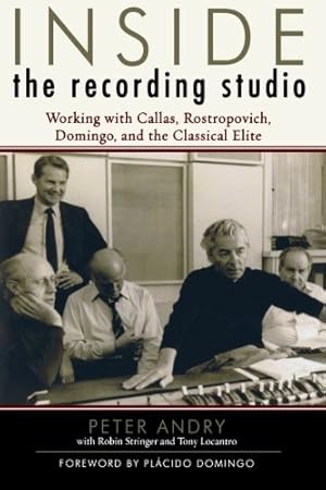 Image du vendeur pour Inside the Recording Studio: Working with Callas, Rostropovich, Domingo, and the Classical Elite by Peter Andry, Robin Stringer, Tony Locantro [Paperback ] mis en vente par booksXpress