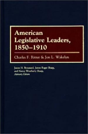 Image du vendeur pour American Legislative Leaders, 1850-1910 by Ritter, Charles F., Wakelyn, Jon L. [Hardcover ] mis en vente par booksXpress