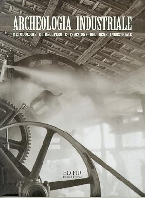 Immagine del venditore per Archeologia industriale Metodologie di recupero e fruizione del bene industriale venduto da Libreria della Spada online