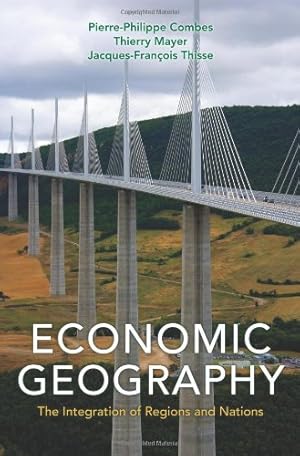 Seller image for Economic Geography: The Integration of Regions and Nations by Combes, Pierre-Philippe, Mayer, Thierry, Thisse, Jacques-François [Paperback ] for sale by booksXpress