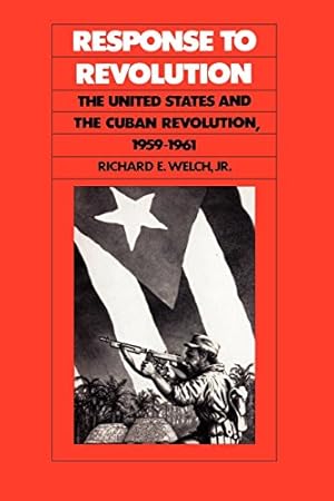Seller image for Response to Revolution: The United States and the Cuban Revolution, 1959-1961 by Welch, Richard E. [Paperback ] for sale by booksXpress