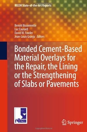 Seller image for Bonded Cement-Based Material Overlays for the Repair, the Lining or the Strengthening of Slabs or Pavements: State-of-the-Art Report of the RILEM . 193-RLS (RILEM State-of-the-Art Reports) [Hardcover ] for sale by booksXpress
