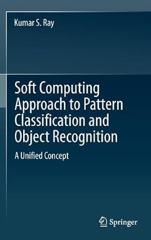 Seller image for Soft Computing Approach to Pattern Classification and Object Recognition: A Unified Concept by Ray, Kumar S. [Hardcover ] for sale by booksXpress