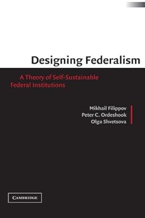 Seller image for Designing Federalism: A Theory of Self-Sustainable Federal Institutions by Filippov, Mikhail [Paperback ] for sale by booksXpress