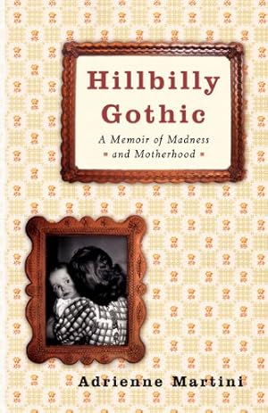 Seller image for Hillbilly Gothic: A Memoir of Madness and Motherhood by Martini, Adrienne [Paperback ] for sale by booksXpress