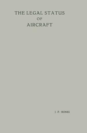 Seller image for The Legal Status of Aircraft: Proefschrift ter Verkrijging van de Graad van Doctor in de Rechtsgeleerdheid aan de Rijksuniversiteit te Leiden, op . op Woensdag 13 Juni, 1956 te 14 Uur by Honig, Jan Piet [Paperback ] for sale by booksXpress