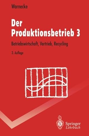 Imagen del vendedor de Der Produktionsbetrieb 3: Betriebswirtschaft, Vertrieb, Recycling (Springer-Lehrbuch) (German Edition) by Warnecke, Hans-Jürgen [Paperback ] a la venta por booksXpress
