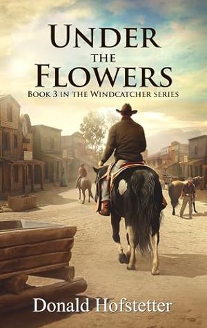 Imagen del vendedor de Under the Flowers (The Windcatcher Series) by Hofstetter, Donald [Paperback ] a la venta por booksXpress