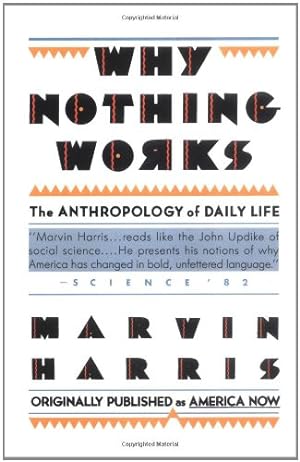 Seller image for Why Nothing Works: The Anthropology of Daily Life (Original Title America Now the Anthropology of a Changing Culture) by Harris, Marvin [Paperback ] for sale by booksXpress