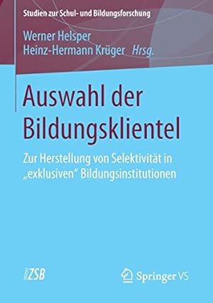 Bild des Verkufers fr Auswahl der Bildungsklientel: Zur Herstellung von Selektivität in "exklusiven" Bildungsinstitutionen (Studien zur Schul- und Bildungsforschung) (German Edition) [Soft Cover ] zum Verkauf von booksXpress