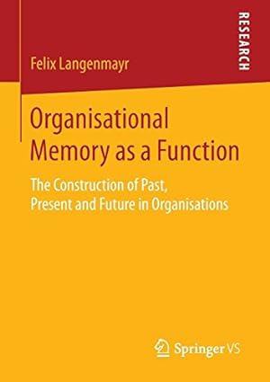 Seller image for Organisational Memory as a Function: The Construction of Past, Present and Future in Organisations by Langenmayr, Felix [Paperback ] for sale by booksXpress