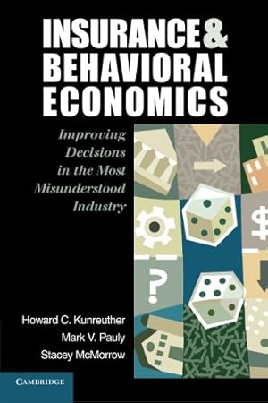 Seller image for Insurance and Behavioral Economics: Improving Decisions in the Most Misunderstood Industry by Kunreuther, Professor Howard C., Pauly, Professor Mark V., McMorrow, Dr Stacey [Paperback ] for sale by booksXpress