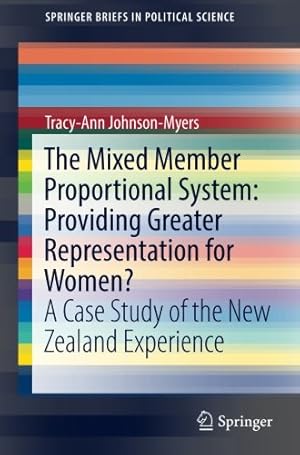 Seller image for The Mixed Member Proportional System: Providing Greater Representation for Women?: A Case Study of the New Zealand Experience (SpringerBriefs in Political Science) by Johnson-Myers, Tracy-Ann [Paperback ] for sale by booksXpress