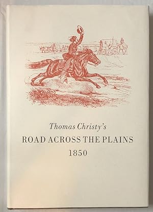 Seller image for Thomas Christy's Road Across the Plains. A Guide to the Route from Mormon Crossing, Now Omaha, Nebraska, to the City of Sacramento, California for sale by Chaparral Books