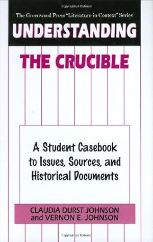 Seller image for Understanding The Crucible: A Student Casebook to Issues, Sources, and Historical Documents (The Greenwood Press "Literature in Context" Series) by Johnson, Claudia Durst, Johnson, Vernon [Hardcover ] for sale by booksXpress