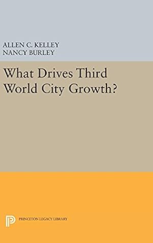 Seller image for What Drives Third World City Growth? (Princeton Legacy Library) by Kelley, Allen C., Burley, Nancy [Hardcover ] for sale by booksXpress