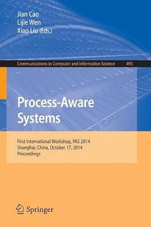 Immagine del venditore per Process-Aware Systems: First International Workshop, PAS 2014, Shanghai, China, October 17, 2014. Proceedings (Communications in Computer and Information Science) [Paperback ] venduto da booksXpress