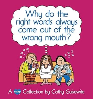Seller image for Why Do the Right Words Always Come Out of the Wrong Mouth? by Guisewite, Cathy [Paperback ] for sale by booksXpress