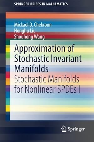 Seller image for Approximation of Stochastic Invariant Manifolds: Stochastic Manifolds for Nonlinear SPDEs I (SpringerBriefs in Mathematics) by Chekroun, Mickaël D., Liu, Honghu, Wang, Shouhong [Paperback ] for sale by booksXpress