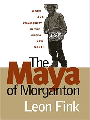 Seller image for The Maya of Morganton: Work and Community in the Nuevo New South by Fink, Leon [Paperback ] for sale by booksXpress