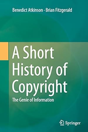 Image du vendeur pour A Short History of Copyright: The Genie of Information by Atkinson, Benedict [Paperback ] mis en vente par booksXpress