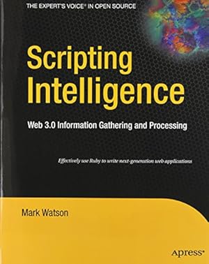 Seller image for Scripting Intelligence: Web 3.0 Information Gathering and Processing (Expert's Voice in Open Source) by Watson, Mark [Paperback ] for sale by booksXpress