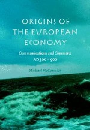 Imagen del vendedor de Origins of the European Economy: Communications and Commerce AD 300 - 900 by McCormick, Michael [Hardcover ] a la venta por booksXpress