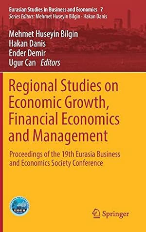 Immagine del venditore per Regional Studies on Economic Growth, Financial Economics and Management: Proceedings of the 19th Eurasia Business and Economics Society Conference (Eurasian Studies in Business and Economics) [Hardcover ] venduto da booksXpress