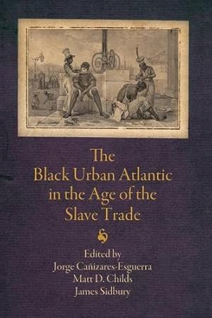 Image du vendeur pour The Black Urban Atlantic in the Age of the Slave Trade (The Early Modern Americas) [Paperback ] mis en vente par booksXpress