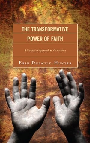 Image du vendeur pour The Transformative Power of Faith: A Narrative Approach to Conversion by Dufault-Hunter, Erin [Hardcover ] mis en vente par booksXpress