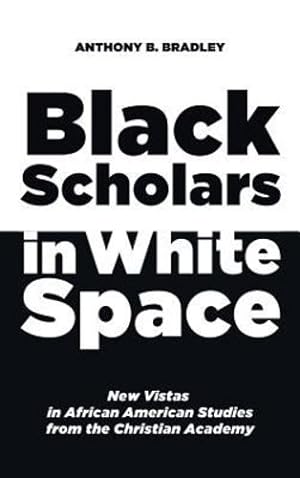Seller image for Black Scholars in White Space by Bradley, Anthony B. [Hardcover ] for sale by booksXpress