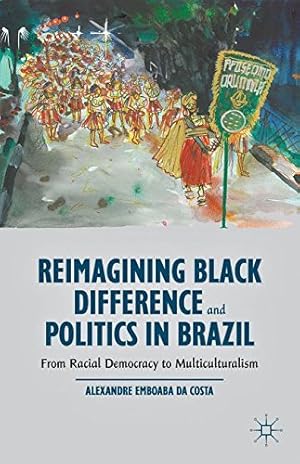 Immagine del venditore per Reimagining Black Difference and Politics in Brazil: From Racial Democracy to Multiculturalism by Da Costa, Alexandre Emboaba [Paperback ] venduto da booksXpress