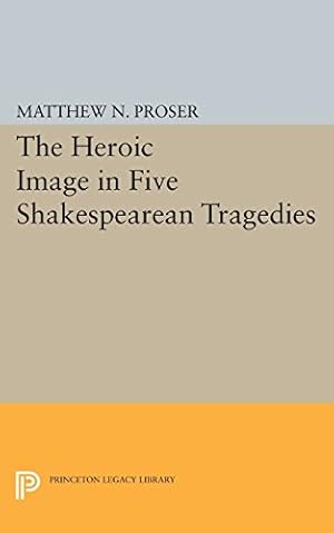 Immagine del venditore per Heroic Image in Five Shakespearean Tragedies (Princeton Legacy Library) by Proser, Matthew N. [Paperback ] venduto da booksXpress