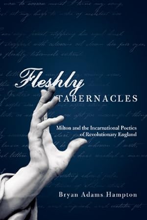 Seller image for Fleshly Tabernacles: Milton and the Incarnational Poetics of Revolutionary England by Hampton, Bryan Adams [Paperback ] for sale by booksXpress