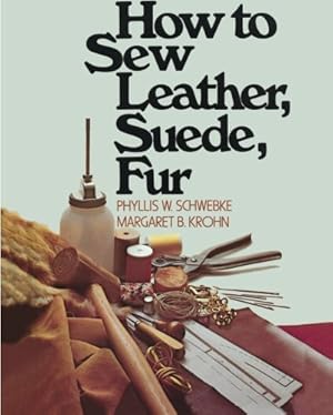 Seller image for How to Sew Leather, Suede, Fur by Schwebke, Phyllis W., Krohn, Margaret B. [Paperback ] for sale by booksXpress