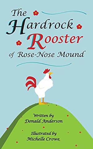 Seller image for The Hardrock Rooster of Rose-Nose Mound by Anderson, Donald, Crowe, Michelle [Paperback ] for sale by booksXpress