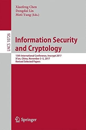 Seller image for Information Security and Cryptology: 13th International Conference, Inscrypt 2017, Xi'an, China, November 35, 2017, Revised Selected Papers (Lecture Notes in Computer Science) [Paperback ] for sale by booksXpress