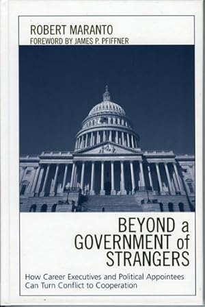 Imagen del vendedor de Beyond a Government of Strangers: How Career Executives and Political Appointees Can Turn Conflict to Cooperation by Maranto, Robert [Hardcover ] a la venta por booksXpress