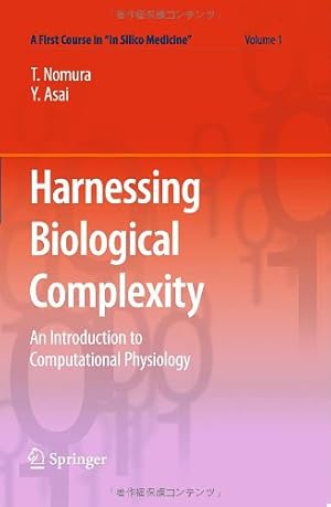 Seller image for Harnessing Biological Complexity: An Introduction to Computational Physiology (A First Course in In Silico Medicine) (Volume 1) by Nomura, Taishin, Asai, Yoshiyuki [Paperback ] for sale by booksXpress