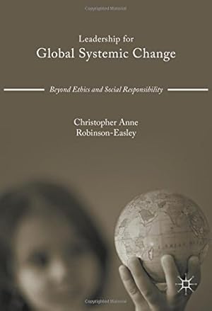 Seller image for Leadership for Global Systemic Change: Beyond Ethics and Social Responsibility by Robinson-Easley, Christopher Anne [Hardcover ] for sale by booksXpress