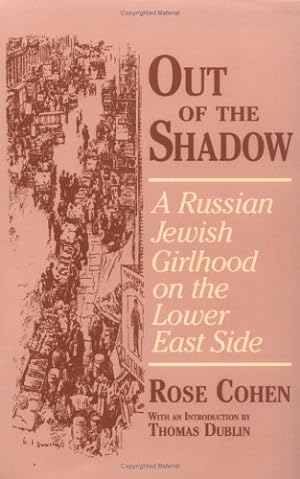 Image du vendeur pour Out of the Shadow: A Russian Jewish Girlhood on the Lower East Side (Documents in American Social History) by Rose Cohen [Paperback ] mis en vente par booksXpress