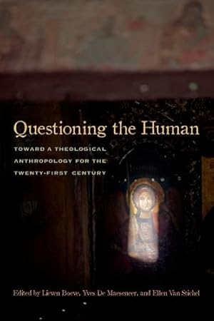 Bild des Verkufers fr Questioning the Human: Toward a Theological Anthropology for the Twenty-First Century by Maeseneer, Yves De, Stichel, Ellen Van [Hardcover ] zum Verkauf von booksXpress