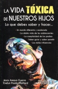 Seller image for La vida txica de nuestros hijos. Lo que debes saber y hacer. for sale by Espacio Logopdico