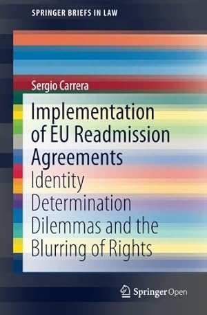 Seller image for Implementation of EU Readmission Agreements: Identity Determination Dilemmas and the Blurring of Rights (SpringerBriefs in Law) by Carrera, Sergio [Paperback ] for sale by booksXpress