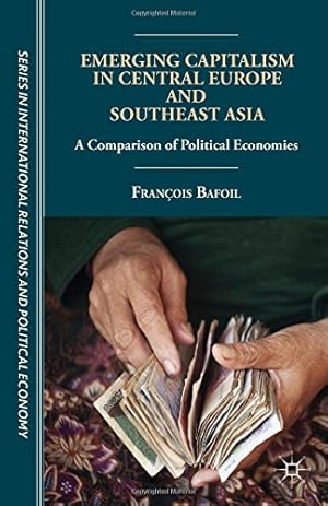 Seller image for Emerging Capitalism in Central Europe and Southeast Asia: A Comparison of Political Economies (The Sciences Po Series in International Relations and Political Economy) by Bafoil, F. [Hardcover ] for sale by booksXpress