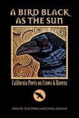 Image du vendeur pour A Bird Black As the Sun: California Poets on Crows & Ravens [Paperback ] mis en vente par booksXpress