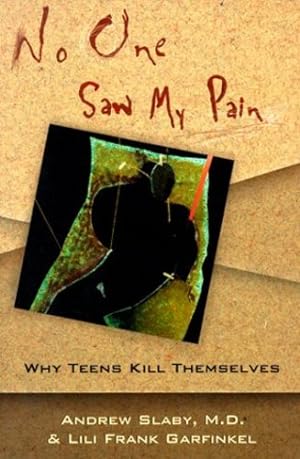 Imagen del vendedor de No One Saw My Pain: Why Teens Kill Themselves by Garfinkel M.D., Lili Frank, Slaby, Andrew E. [Paperback ] a la venta por booksXpress
